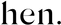 hen.